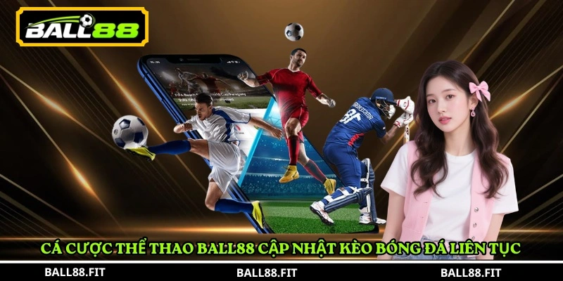 Cá cược thể thao BALL88 2 Cá cược thể thao BALL88 cập nhật kèo bóng đá liên tục