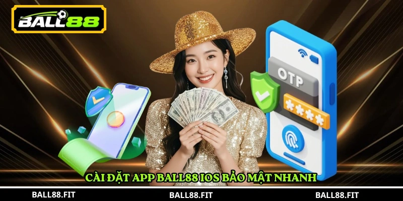 Cài đặt app BALL88 iOS bảo mật nhanh 