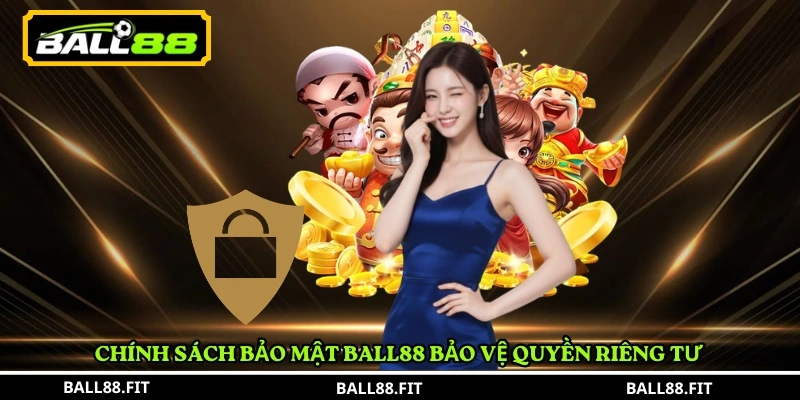 Chính Sách Bảo Mật BALL88 3 Chính sách bảo mật BALL88 bảo vệ quyền riêng tư