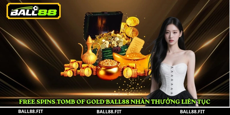 Free Spins Tomb of Gold Ball88 nhân thưởng liên tục