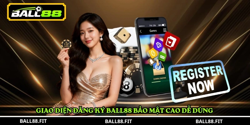 Đăng Ký BALL88 2 Giao diện Đăng Ký BALL88 bảo mật cao dễ dùng