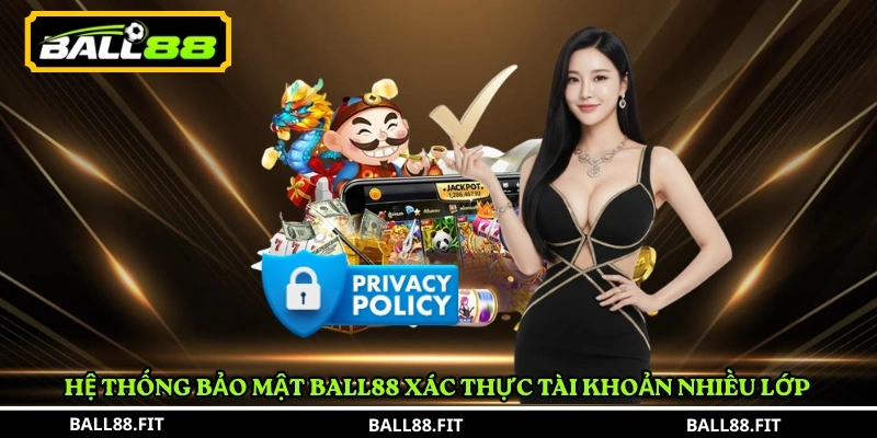 Chính Sách Bảo Mật BALL88 2 Hệ thống bảo mật BALL88 xác thực tài khoản nhiều lớp