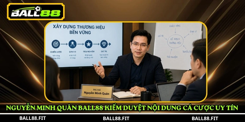 Tác giả Nguyễn Minh Quân 2 Nguyễn Minh Quân BALL88 kiểm duyệt nội dung cá cược uy tín