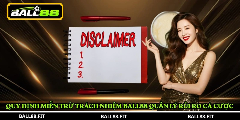 Miễn Trừ Trách Nhiệm BALL88 3 Quy định miễn trừ trách nhiệm BALL88 quản lý rủi ro cá cược