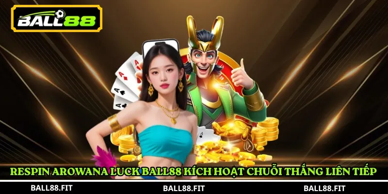 Respin Arowana Luck Ball88 kích hoạt chuỗi thắng liên tiếp 
