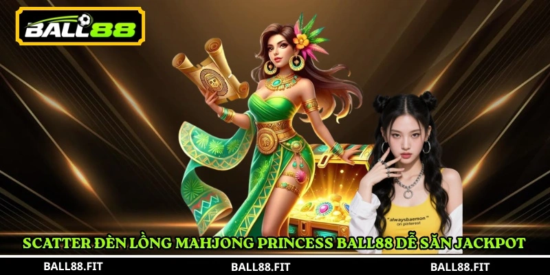 Scatter đèn lồng Mahjong Princess Ball88 dễ săn jackpot 
