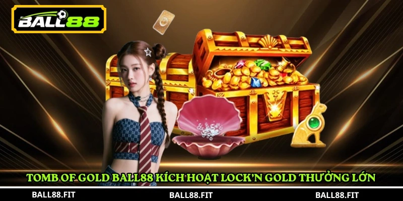 Tomb of Gold Ball88 kích hoạt Lock’n Gold thưởng lớn