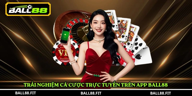 Trải nghiệm cá cược trực tuyến trên app BALL88 