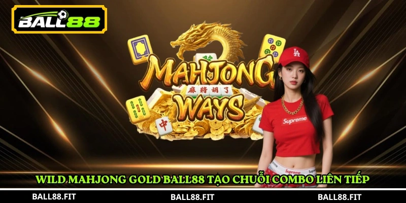 Wild Mahjong Gold Ball88 tạo chuỗi combo liên tiếp