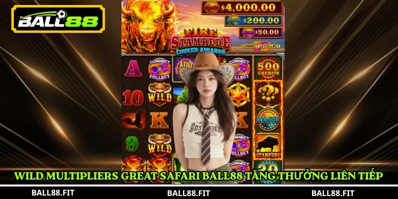 Great Safari Ball88 – Game Slot Hoang Dã Hấp Dẫn 3 Wild Multipliers Great Safari Ball88 tăng thưởng liên tiếp